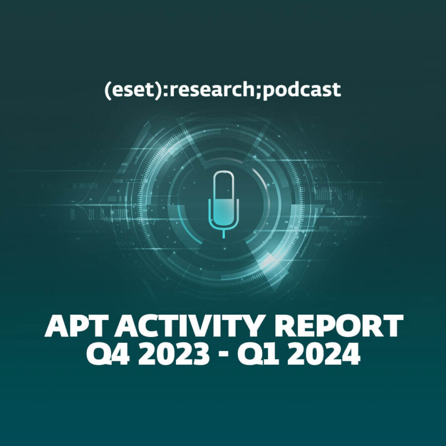 Подкаст ESET Research: Отчет об активности APT за 4 квартал 2023 – 1 квартал 2024
