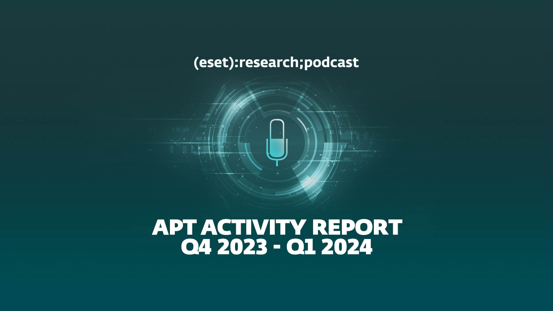 Подкаст ESET Research: Отчет об активности APT за 4 квартал 2023 – 1 квартал 2024